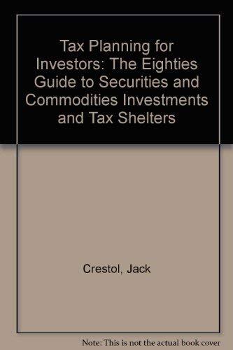 Tax Planning for Investors: The Eighties Guide to Securities and Commodities...