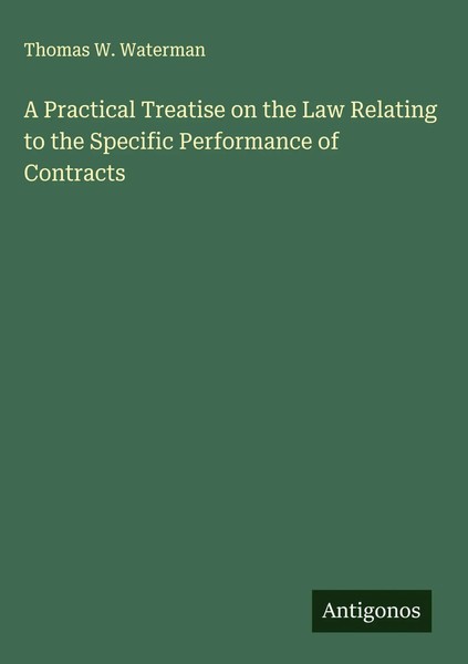 Thomas W. Waterman | A Practical Treatise On The Law Relating To The Specific...-image
