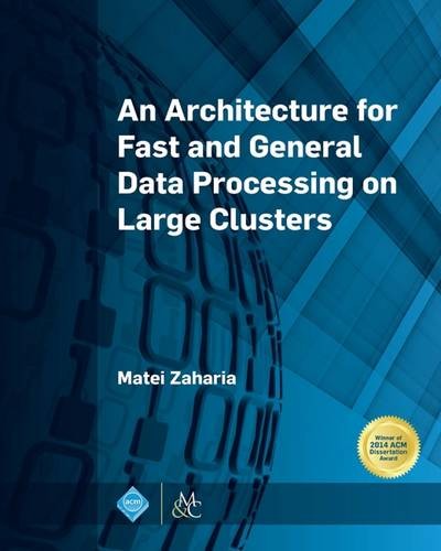 An Architecture for Fast and General Data Processing on Large Clusters Zaharia