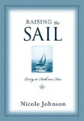 Raising The Sail: Living in Faith over Fear - Hardcover - VERY GOOD