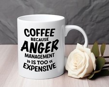coffee because anger management is too expensive novelty Mug 11 Oz gift