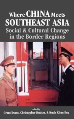 Where China Meets Southeast Asia: Social and Cultural Change in the Border by Na