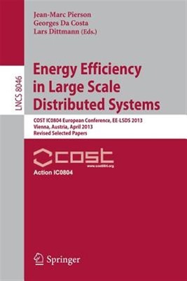 Energy Efficiency in Large Scale Distributed Systems : Cost Ic0804 European C...