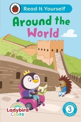 Ladybird Class Around the World: Read It Yourself - Level 3 Confident (Hardback)