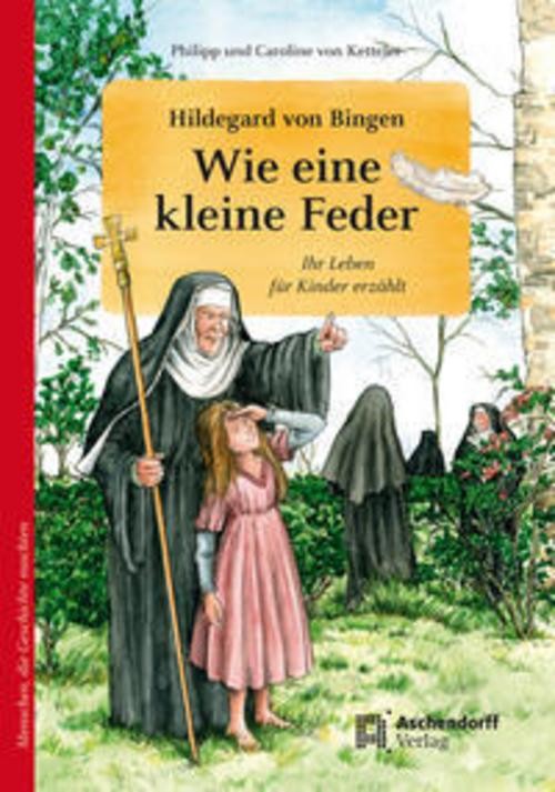 Hildegard von Bingen. Wie eine kleine Feder Philipp von Ketteler