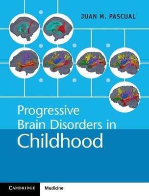 Progressive Brain Disorders in Childhood by Juan M. Pascual - 9781107042056
