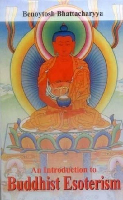 An Introduction to Buddhist Esoterism by Benoytosh Bhattacharyya HARDBACK