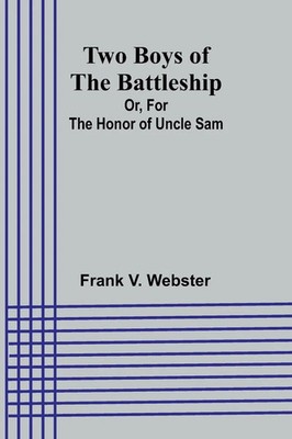 Two Boys of the Battleship; Or, For the Honor of Uncle Sam | Frank V. Webster