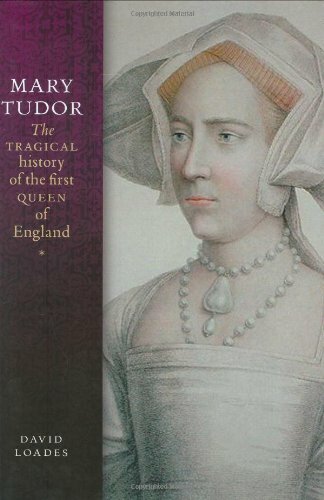 Mary Tudor: The Tragical History of the First Queen of England By David Loades
