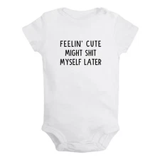 Feelin' Cute Might Sh*t Myself Later Funny Romper Newborn Baby Bodysuit Jumpsuit