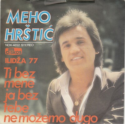 MEHO HRSTIC TI BEZ MENE JA BEZ TEBE NE MOZEMO DUGO RECORD 7'' YUGOSLAVIA FOLK