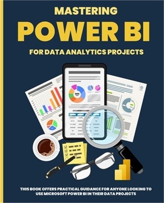 Mastering POWER BI for Data Analytics Projects (Paperback or Softback)