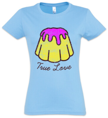 True Love Pudding Damen T-Shirt Fun Baker Bakery Confectioner Addicted Addiction