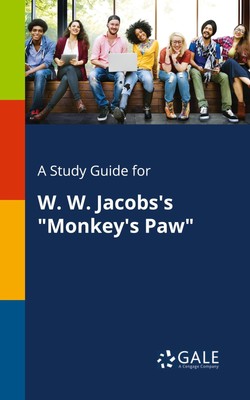A Study Guide for W. W. Jacobs's ''Monkey's Paw'' ~ Cengage  ... 9781375384513