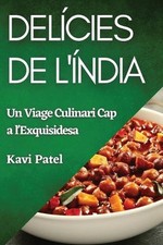Delcies de l'ndia: Un Viage Culinari Cap a l'Exquisidesa by Kavi Patel (Catalan)