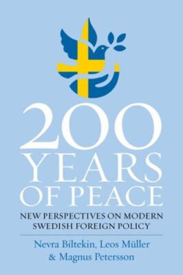 200 Years of Peace : New Perspectives on Modern Swedish Foreign Policy by ...