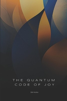 Der Quantencode der Freude: Wie Realität funktioniert, wenn Sie aufhören so zu tun, als wäre es normal