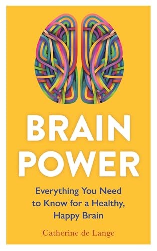 Brain Power: Everything You Need to Know for a... - Lange, Catherine de
