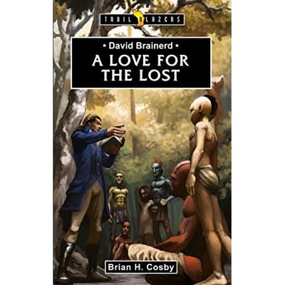 David Brainerd: A Love for the Lost - Paperback NEW Cosby, Brian 2011-03-20