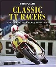 Classic TT Racers: The Grand Prix Years 1949-1976