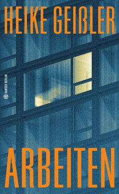 Arbeiten | Heike Geißler | Buch | Hanser Berlin LEBEN | 128 S. | Deutsch | 2025