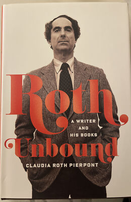 Roth Unbound : A Writer and His Books by Claudia Roth Pierpont (2013, Hardcover)