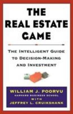 The Real Estate Game : The Intelligent Guide to Decisionmaking an