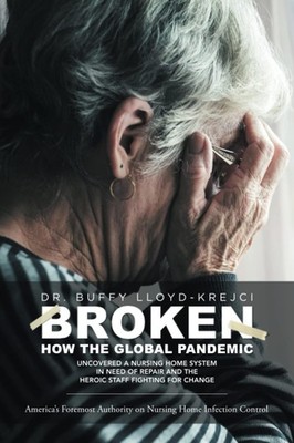 BROKEN: How the Global Pandemic Uncovered a Nursing Home System in Need of R...