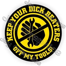 Keep Your D**k Beaters Off My Tools Toolbox Sticker Decal