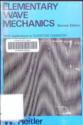 Elementary wave mechanics with applications to quantum chemistry. Heitler, Walte