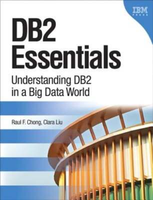 DB2 Essentials: Understanding DB2 in a Big Data World by Raul F Chong: Used