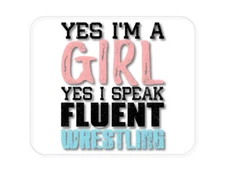 CUSTOM Mouse Pad 1/4 - Yes I'm a Girl Yes I Speak Fluent Wrestling