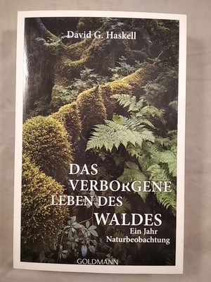 Das verborgene Leben des Waldes - Ein Jahr Naturbeobachtung. Haskell, David G.: