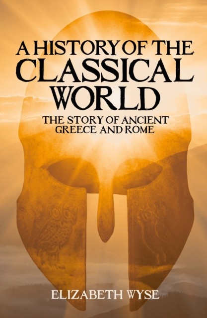 A History of the Classical World by Elizabeth Wyse (Paperback Book)