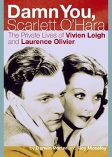 Damn You, Scarlett O'Hara: The Private Lives of Vivien Leigh and Laurence Olivie