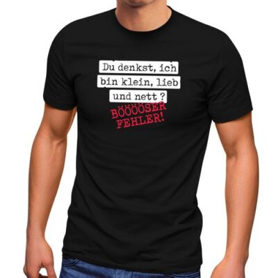Herren T-Shirt Spruch Du denkst ich bin klein, lieb und nett bööööser Fehler