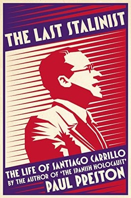 The Last Stalinist: The Life of Santiago Carrillo,Paul Preston- 