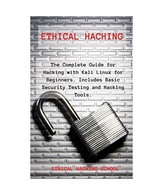 Ethical Hacking: The Complete Guide for Hacking with Kali Linux for Beginners. I