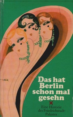 Das hat Berlin schon mal gesehn : e. Historie d. Friedrichstadt-Palastes. von Wo