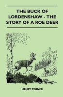 Henry Tegner | The Buck Of Lordenshaw - The Story Of A Roe Deer | Taschenbuch