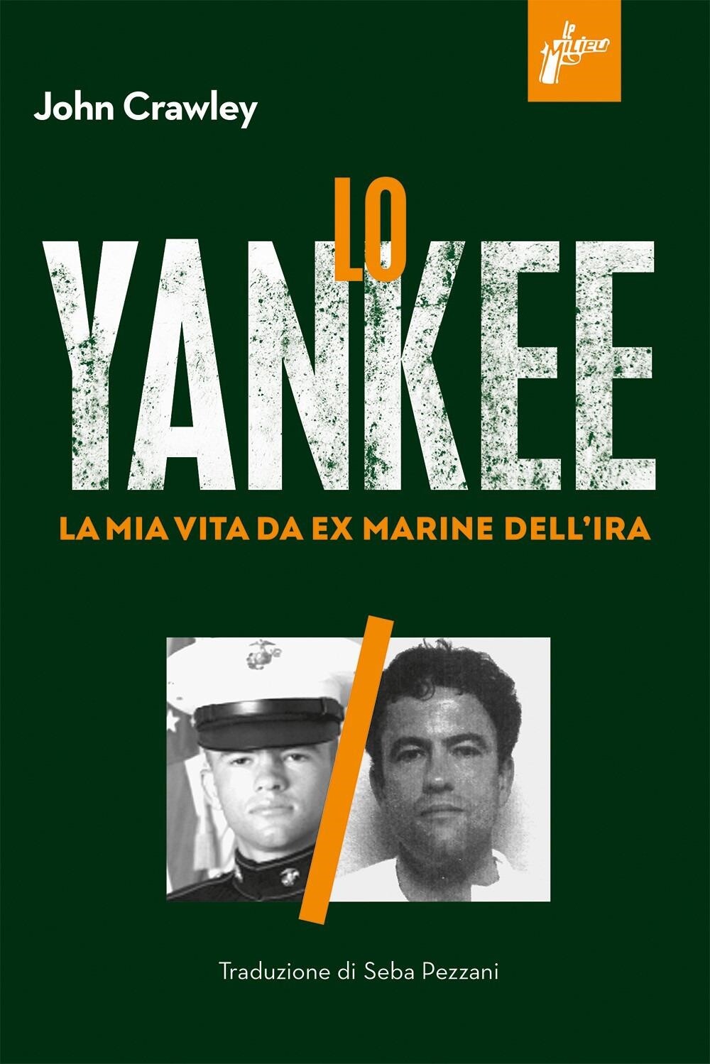 Libri Crawley John - Lo Yankee. La Mia Vita Da Ex-Marine Dell'ira