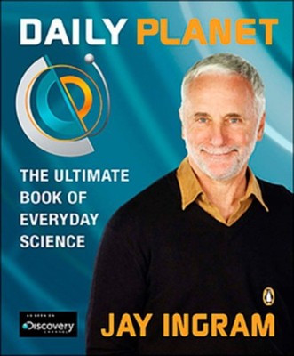 Daily Planet: The Ultimate Book Of Everyday Science - paperback Ingram, Jay