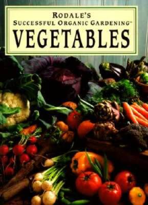 Rodale's Successful Organic Gardening: Vegetables - Hardcover - GOOD