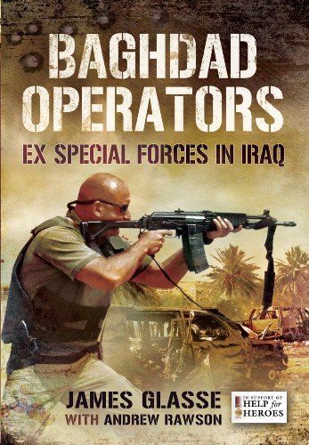 Baghdad Operators: Ex Special Forces in Iraq by James Glasse