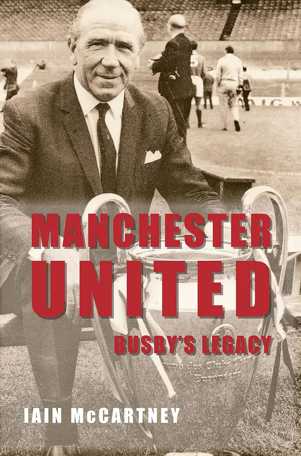 Manchester United - Busby's Legacy - Iain McCartney Matt Busby Red Devils book