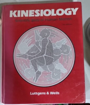 Kinesiology Scientific Basis of Human Motion by Katharine Wells Kathryn Luttgens
