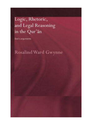 Routledge Studies in the Qur'an: Logic, Rhetoric, and Legal Reasoning in the Qur