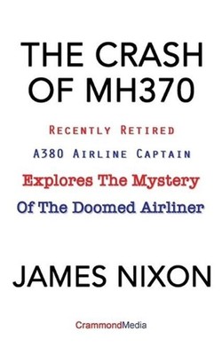 The Crash of Mh370: Recently Retired A380 Airline Captain Explores the Mystery o