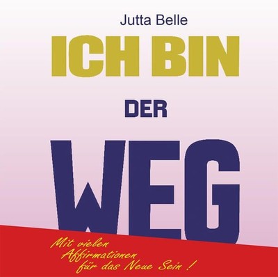 ICH BIN DER WEG: Dein Weg zum Neuen Sein - durch das Göttliche ICH BIN. Mit viel