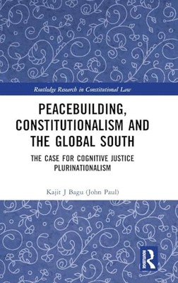 Kajit J Bagu - Peacebuilding Constitutionalism and the Global South   - X555z